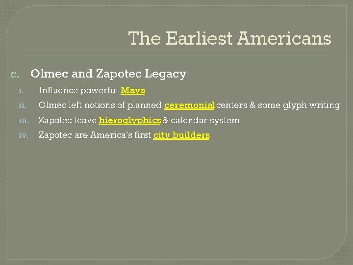 The Earliest Americans c. Olmec and Zapotec Legacy i. iii. iv. Influence powerful Maya