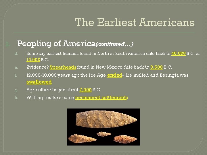 The Earliest Americans 2. Peopling of America(continued…) d. Some say earliest humans found in