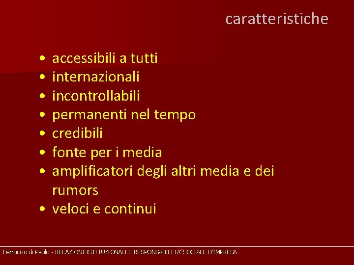 caratteristiche • • accessibili a tutti internazionali incontrollabili permanenti nel tempo credibili fonte per