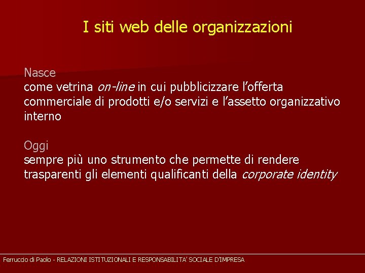 I siti web delle organizzazioni Nasce come vetrina on-line in cui pubblicizzare l’offerta commerciale