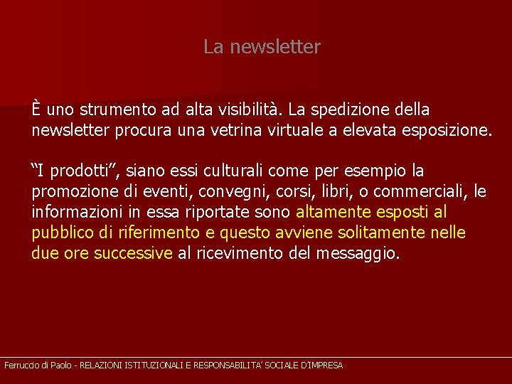 La newsletter È uno strumento ad alta visibilità. La spedizione della newsletter procura una