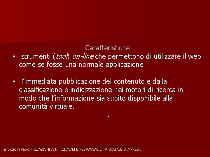 Caratteristiche • strumenti (tool) on-line che permettono di utilizzare il web come se fosse