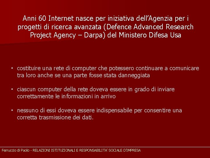 Anni 60 Internet nasce per iniziativa dell’Agenzia per i progetti di ricerca avanzata (Defence