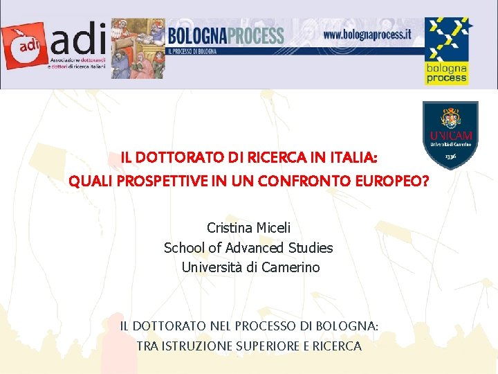 IL DOTTORATO DI RICERCA IN ITALIA: QUALI PROSPETTIVE IN UN CONFRONTO EUROPEO? Cristina Miceli