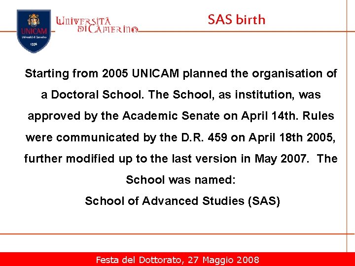 SAS birth Starting from 2005 UNICAM planned the organisation of a Doctoral School. The