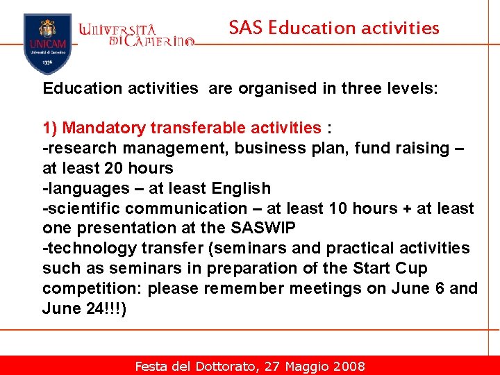 SAS Education activities are organised in three levels: 1) Mandatory transferable activities : -research