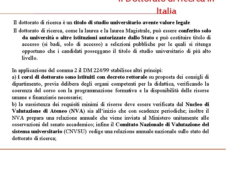 Il Dottorato di ricerca in Italia Il dottorato di ricerca è un titolo di