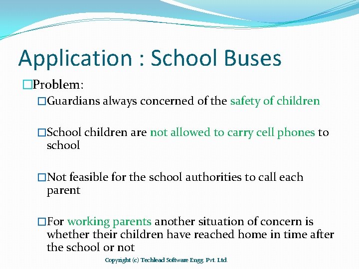 Application : School Buses �Problem: �Guardians always concerned of the safety of children �School