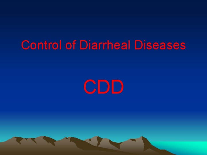 Control of Diarrheal Diseases CDD 
