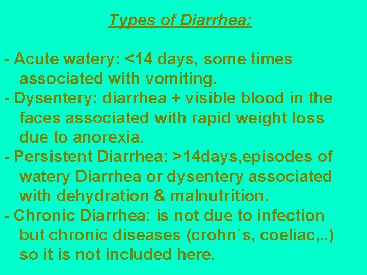 Types of Diarrhea: - Acute watery: <14 days, some times associated with vomiting. -
