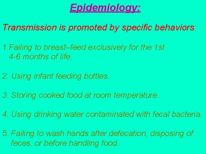 Epidemiology: Transmission is promoted by specific behaviors: 1 Failing to breast–feed exclusively for the