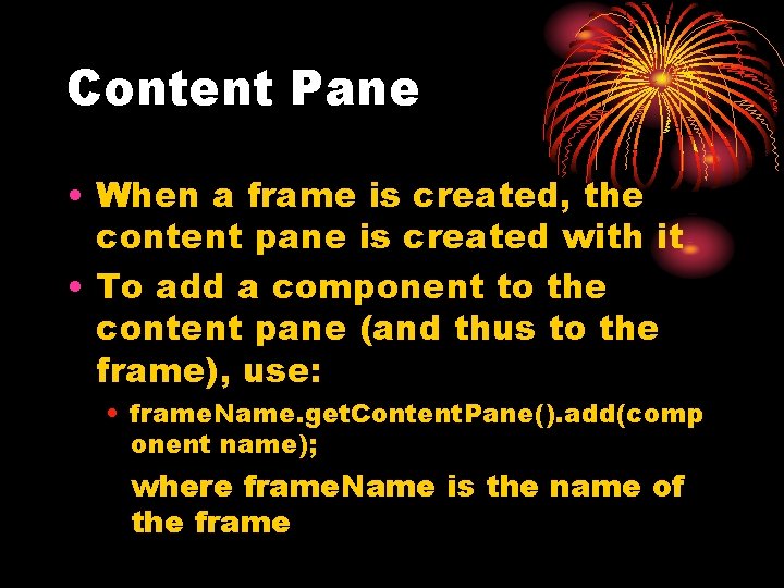 Content Pane • When a frame is created, the content pane is created with