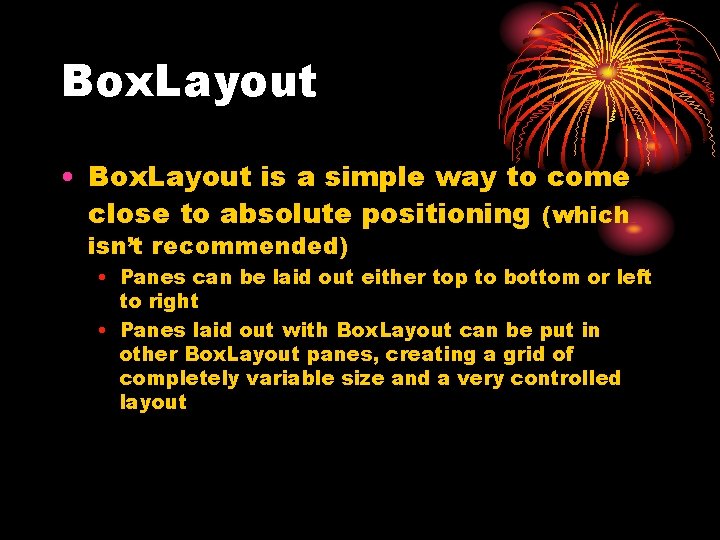 Box. Layout • Box. Layout is a simple way to come close to absolute