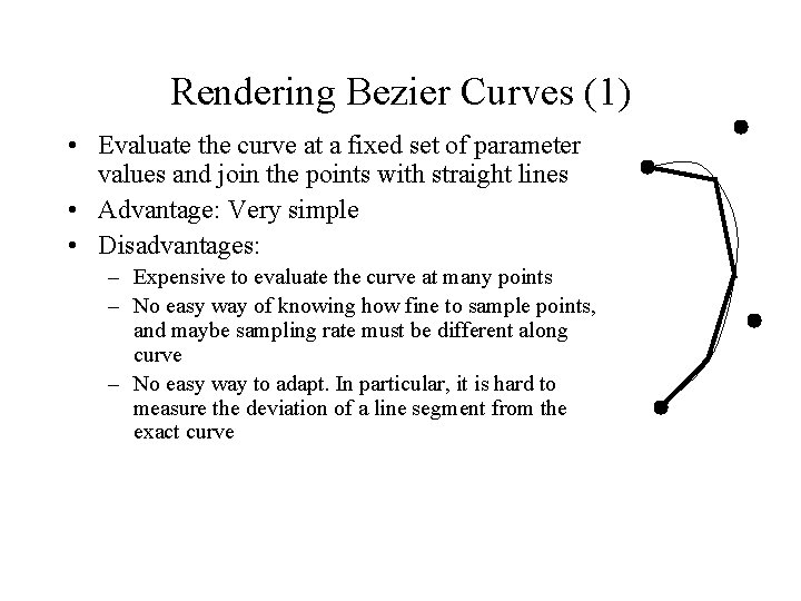 Rendering Bezier Curves (1) • Evaluate the curve at a fixed set of parameter