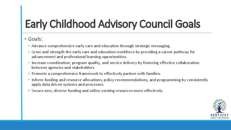 Early Childhood Advisory Council Goals • Goals: • Advance comprehensive early care and education