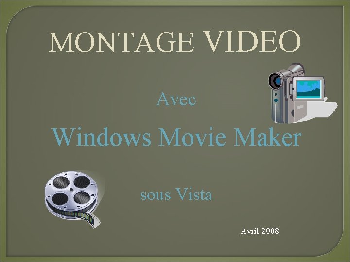 MONTAGE VIDEO Avec Windows Movie Maker sous Vista Avril 2008 