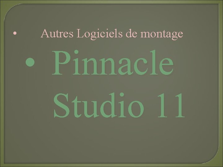  • Autres Logiciels de montage • Pinnacle Studio 11 