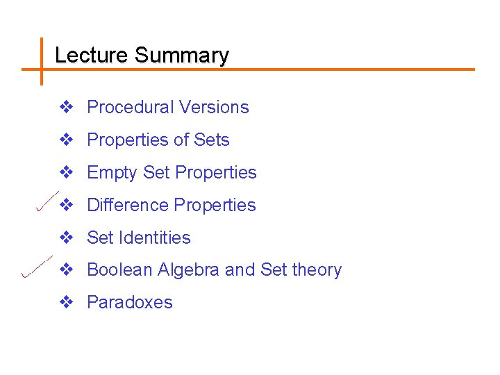 Lecture Summary v Procedural Versions v Properties of Sets v Empty Set Properties v