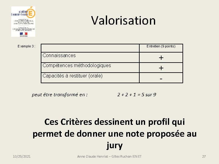 Valorisation Exemple 3 : Entretien (9 points) Connaissances + + - Compétences méthodologiques Capacités