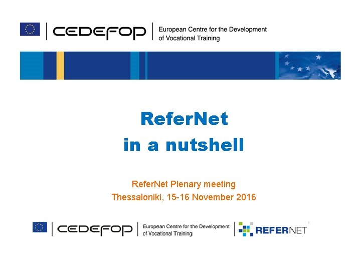 Refer. Net in a nutshell Refer. Net Plenary meeting Thessaloniki, 15 -16 November 2016