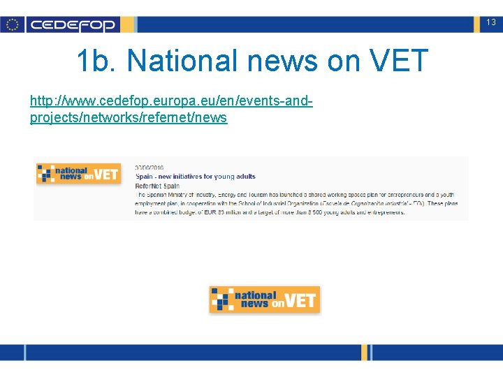 13 1 b. National news on VET http: //www. cedefop. europa. eu/en/events-andprojects/networks/refernet/news 