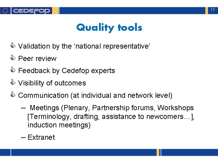 17 Quality tools C Validation by the ‘national representative’ C Peer review C Feedback