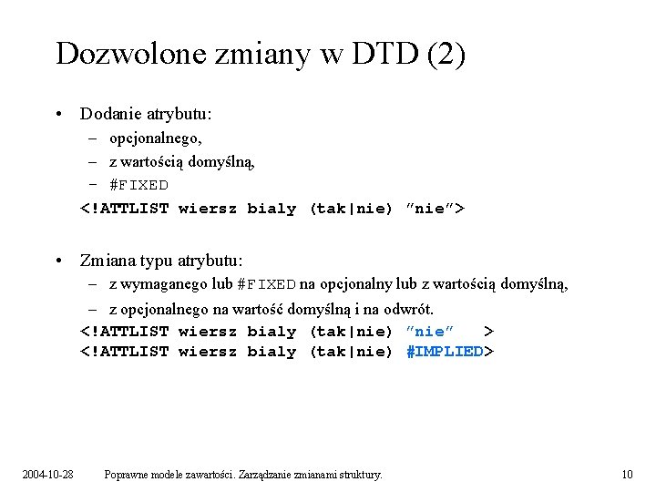 Dozwolone zmiany w DTD (2) • Dodanie atrybutu: – opcjonalnego, – z wartością domyślną,