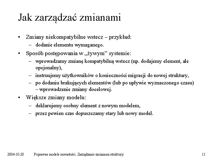 Jak zarządzać zmianami • Zmiany niekompatybilne wstecz – przykład: – dodanie elementu wymaganego. •