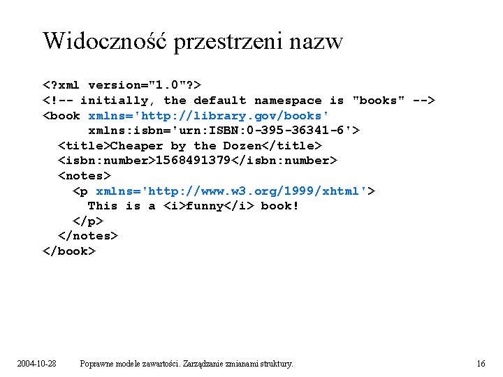 Widoczność przestrzeni nazw <? xml version="1. 0"? > <!-- initially, the default namespace is