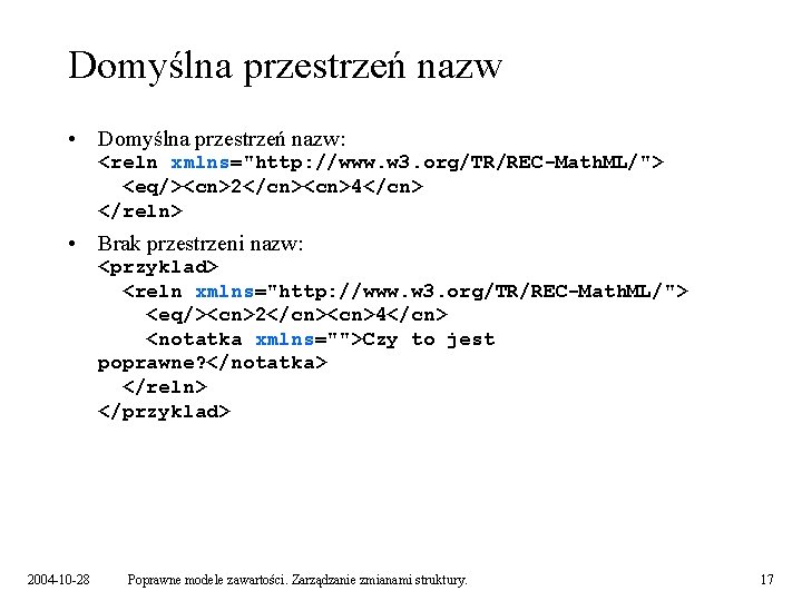 Domyślna przestrzeń nazw • Domyślna przestrzeń nazw: <reln xmlns="http: //www. w 3. org/TR/REC-Math. ML/">