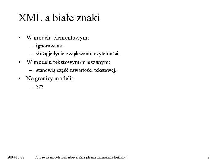 XML a białe znaki • W modelu elementowym: – ignorowane, – służą jedynie zwiększeniu