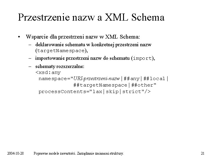 Przestrzenie nazw a XML Schema • Wsparcie dla przestrzeni nazw w XML Schema: –