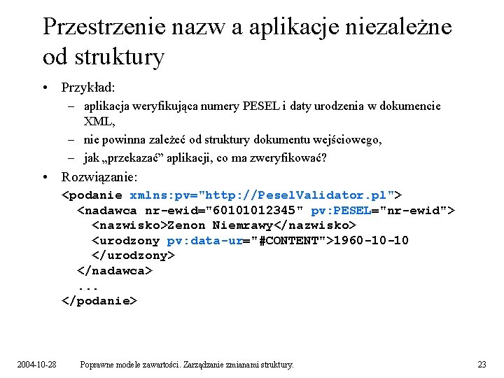 Przestrzenie nazw a aplikacje niezależne od struktury • Przykład: – aplikacja weryfikująca numery PESEL