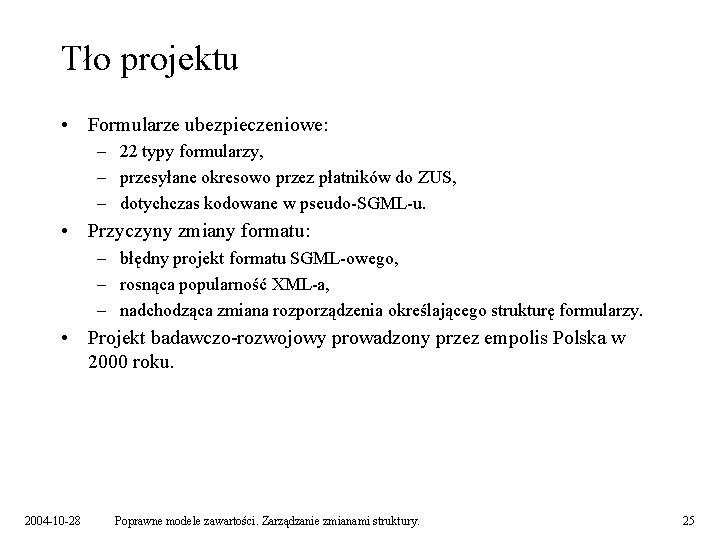 Tło projektu • Formularze ubezpieczeniowe: – 22 typy formularzy, – przesyłane okresowo przez płatników