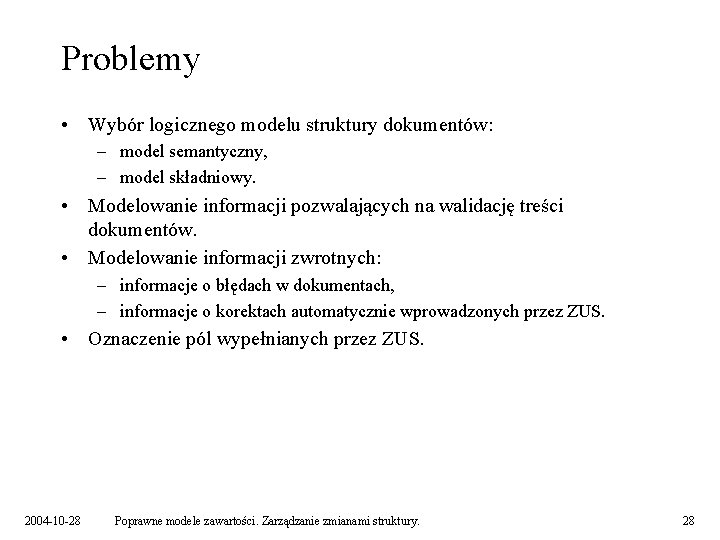 Problemy • Wybór logicznego modelu struktury dokumentów: – model semantyczny, – model składniowy. •