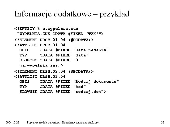 Informacje dodatkowe – przykład <!ENTITY % a. wypelnia. zus "WYPELNIA. ZUS CDATA #FIXED 'TAK'">