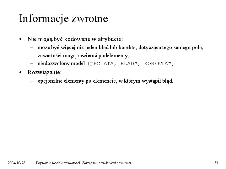 Informacje zwrotne • Nie mogą być kodowane w atrybucie: – może być więcej niż