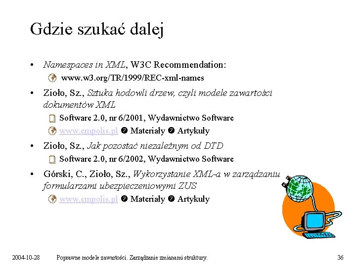 Gdzie szukać dalej • Namespaces in XML, W 3 C Recommendation: ü www. w