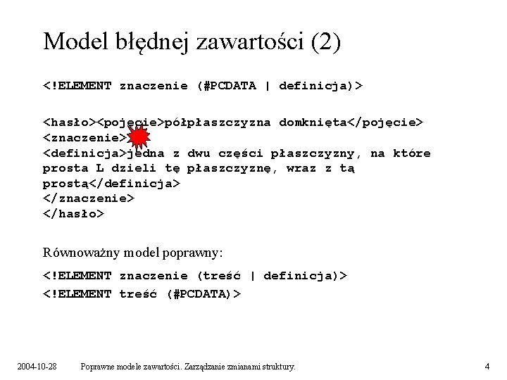 Model błędnej zawartości (2) <!ELEMENT znaczenie (#PCDATA | definicja)> <hasło><pojęcie>półpłaszczyzna domknięta</pojęcie> <znaczenie> <definicja>jedna z