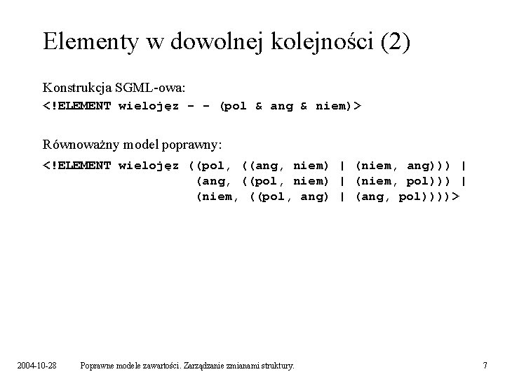 Elementy w dowolnej kolejności (2) Konstrukcja SGML-owa: <!ELEMENT wielojęz - - (pol & ang
