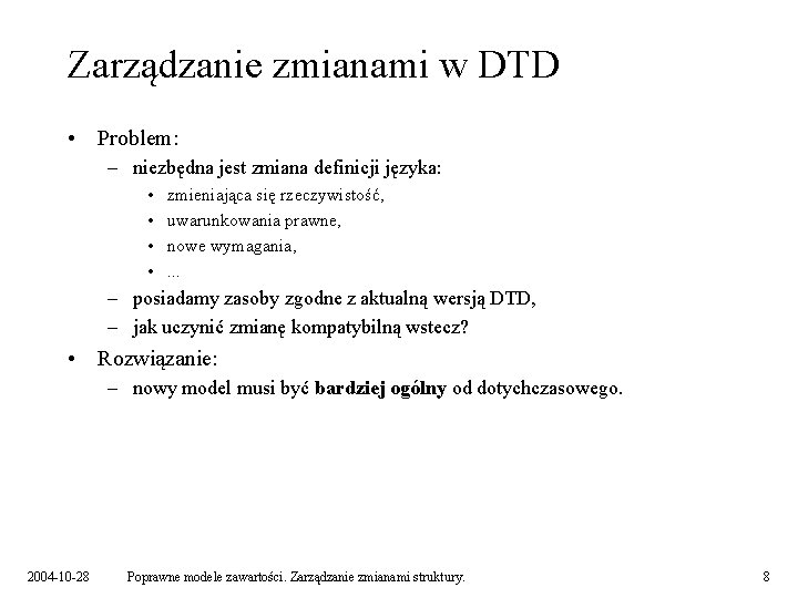 Zarządzanie zmianami w DTD • Problem: – niezbędna jest zmiana definicji języka: • •