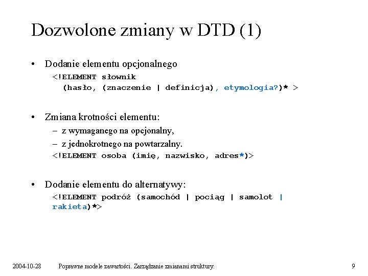 Dozwolone zmiany w DTD (1) • Dodanie elementu opcjonalnego <!ELEMENT słownik (hasło, (znaczenie |