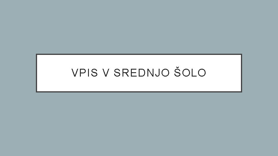 VPIS V SREDNJO ŠOLO 