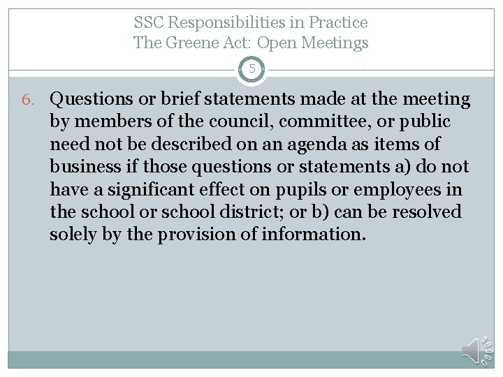 SSC Responsibilities in Practice The Greene Act: Open Meetings 5 6. Questions or brief
