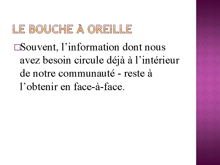 �Souvent, l’information dont nous avez besoin circule déjà à l’intérieur de notre communauté -