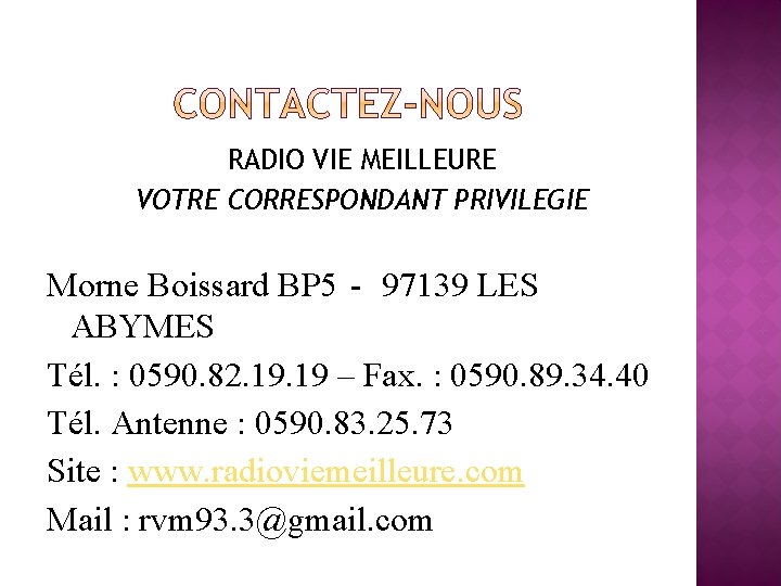 RADIO VIE MEILLEURE VOTRE CORRESPONDANT PRIVILEGIE Morne Boissard BP 5‐ 97139 LES ABYMES Tél.