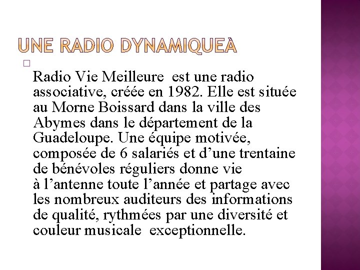 � Radio Vie Meilleure est une radio associative, créée en 1982. Elle est située
