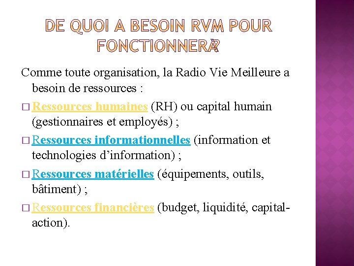 Comme toute organisation, la Radio Vie Meilleure a besoin de ressources : � Ressources