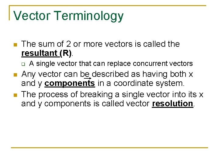 Vector Terminology n The sum of 2 or more vectors is called the resultant