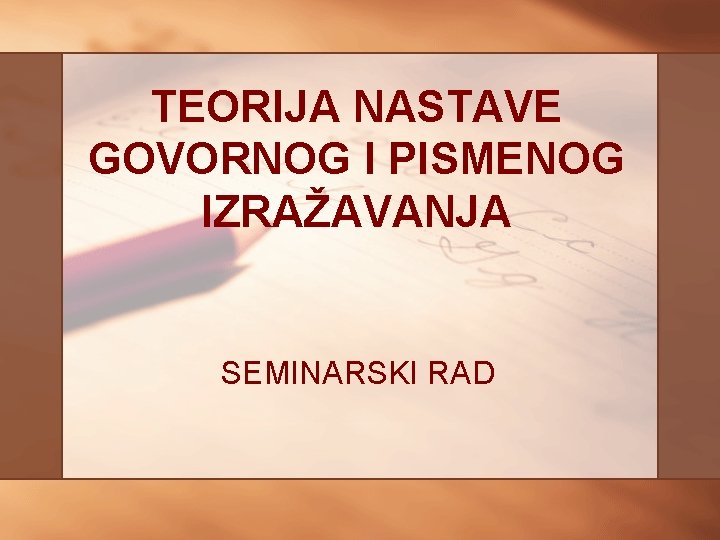 TEORIJA NASTAVE GOVORNOG I PISMENOG IZRAŽAVANJA SEMINARSKI RAD 